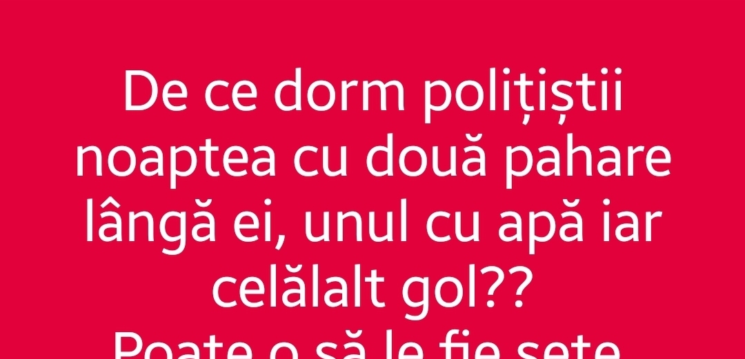 Bancul zilei | De ce dorm polițiștii cu două pahare de apă&nbsp;