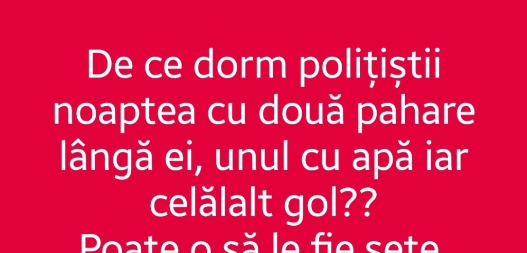 Bancul zilei | De ce dorm polițiștii cu două pahare de&nbsp;apă&nbsp;
