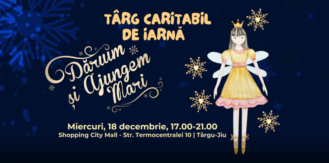 Târg caritabil „Dăruim și Ajungem MARI” în Târgu Jiu, pe 18 decembrie